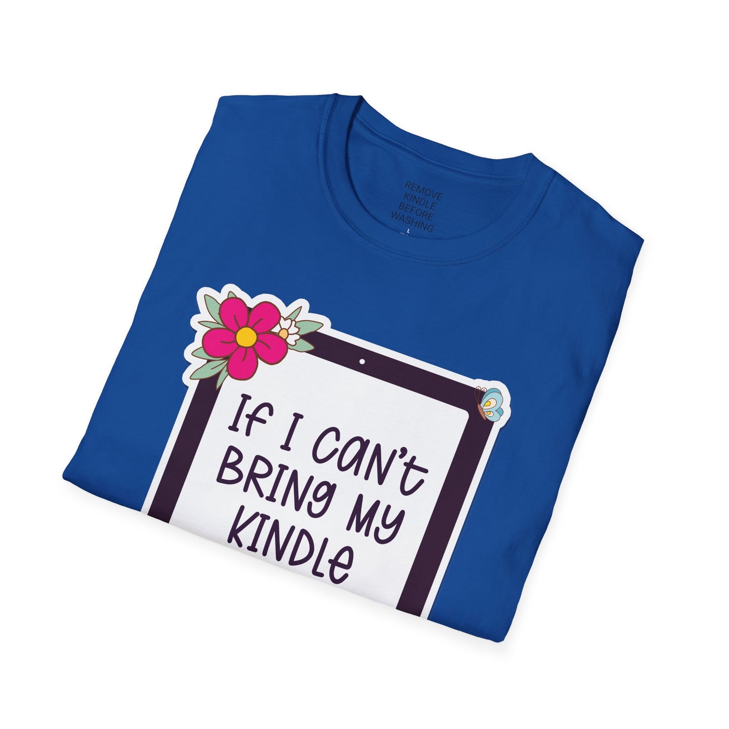 If I can't bring my kindle - Unisex Softstyle T-Shirt