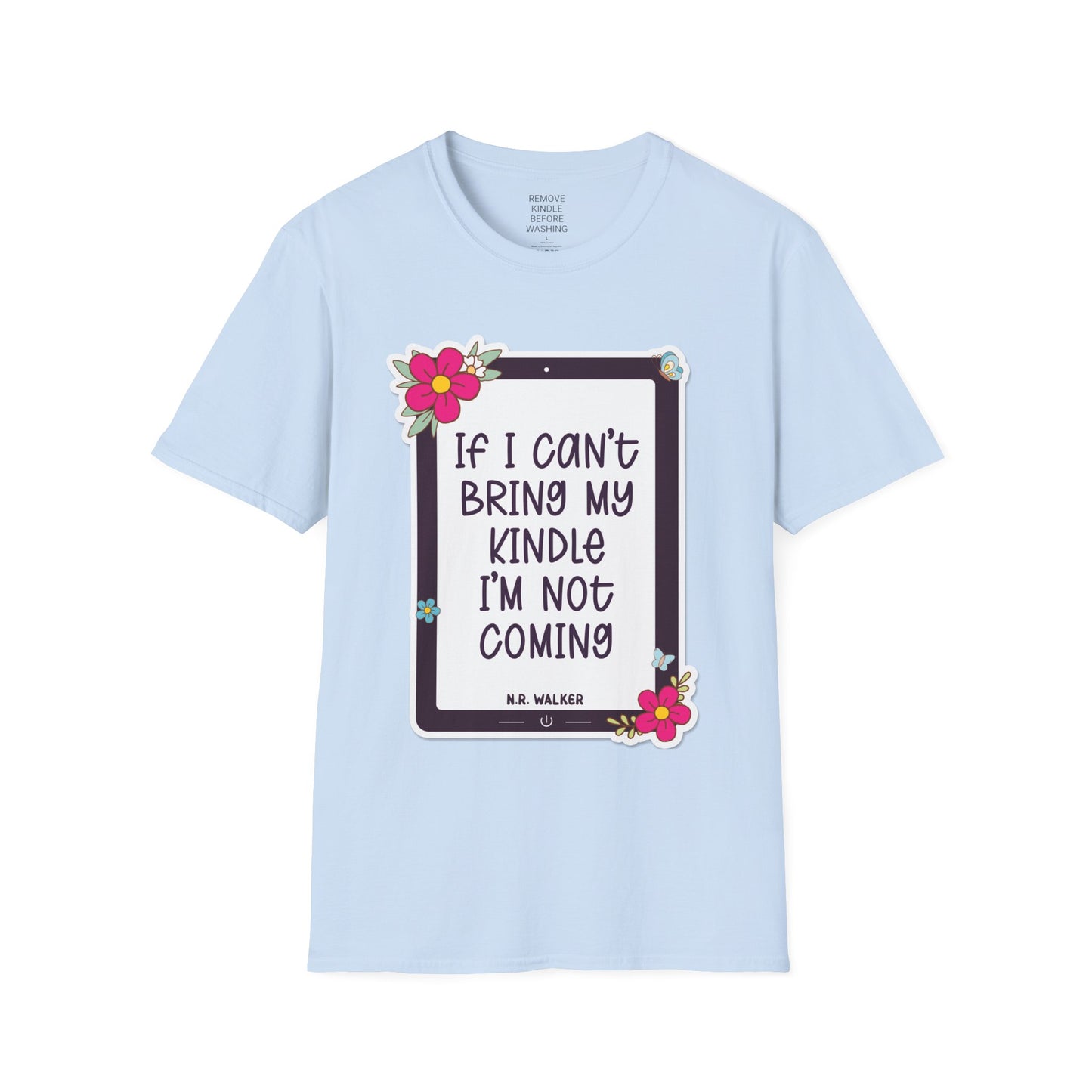 If I can't bring my kindle - Unisex Softstyle T-Shirt