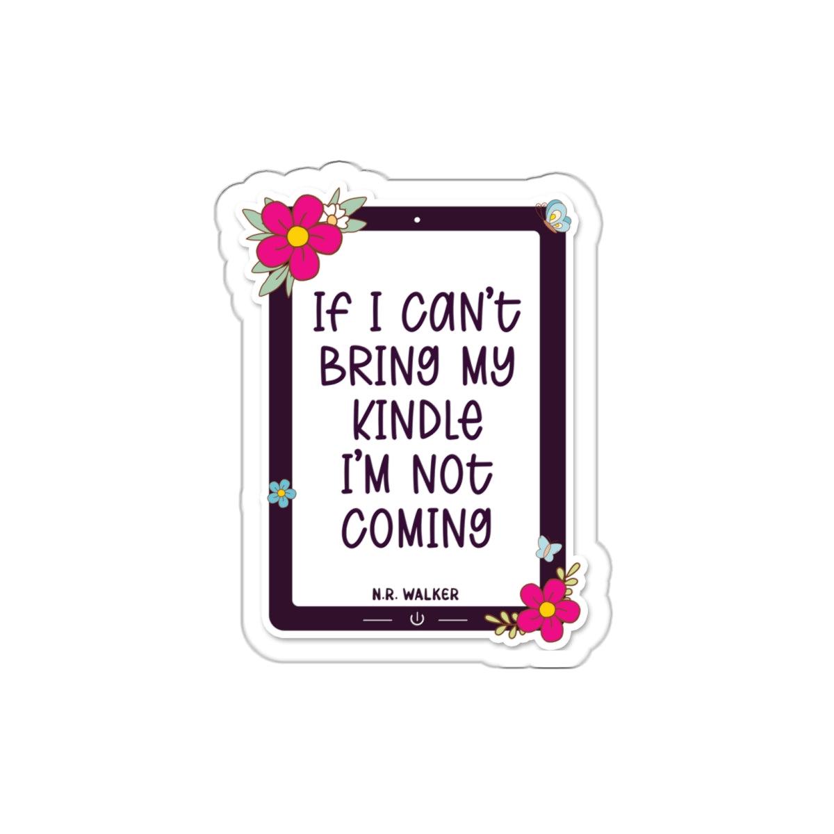 If I can't bring my kindle - Die-Cut Stickers