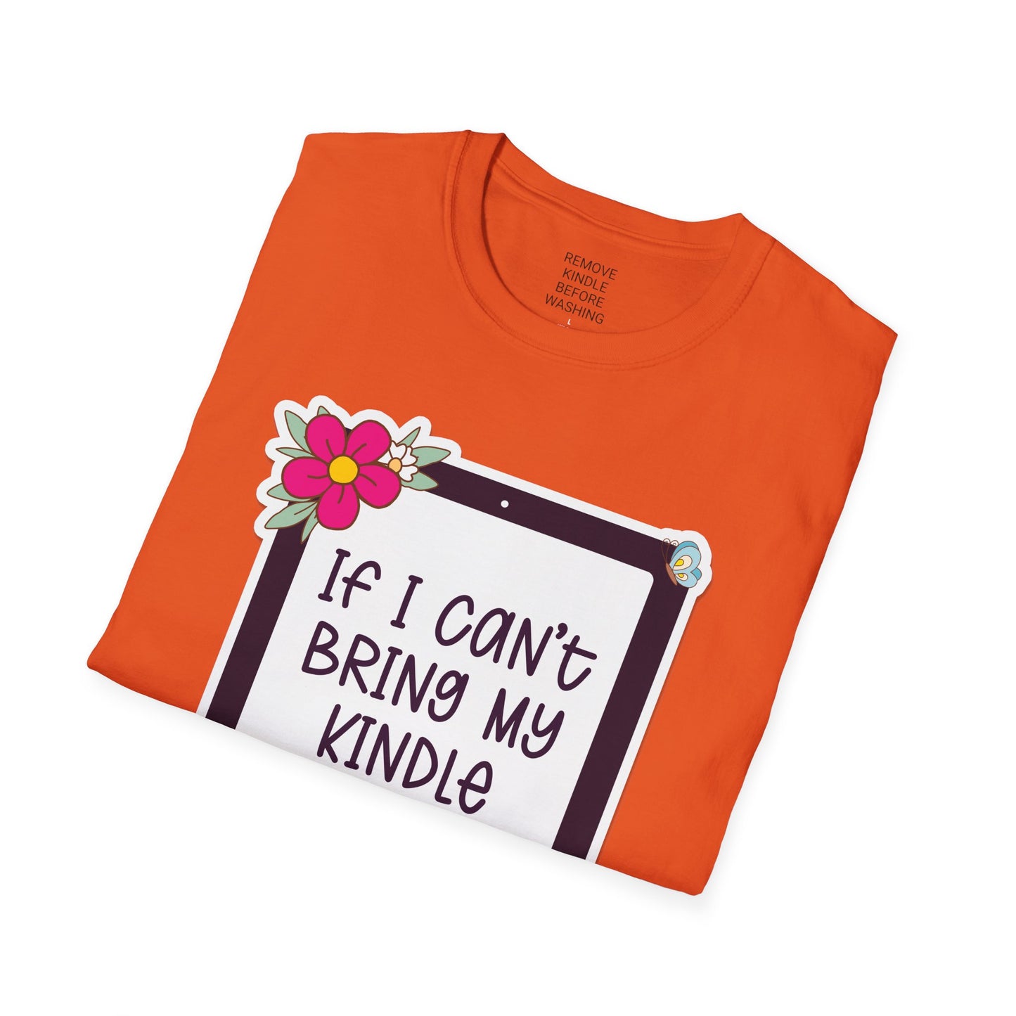 If I can't bring my kindle - Unisex Softstyle T-Shirt