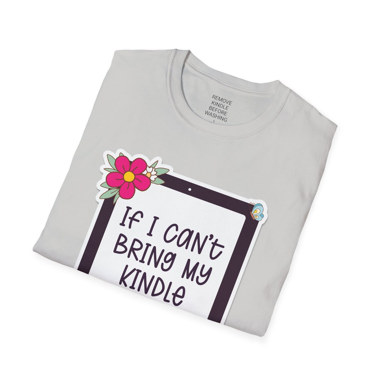 If I can't bring my kindle - Unisex Softstyle T-Shirt